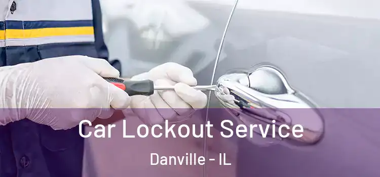 Car Lockout Service Danville - IL
