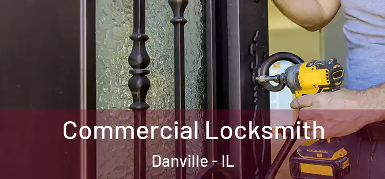 Commercial Locksmith Danville - IL