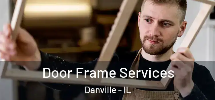 Door Frame Services Danville - IL