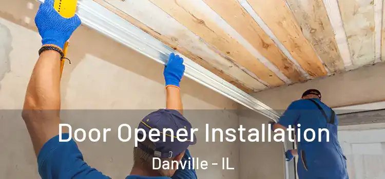 Door Opener Installation Danville - IL