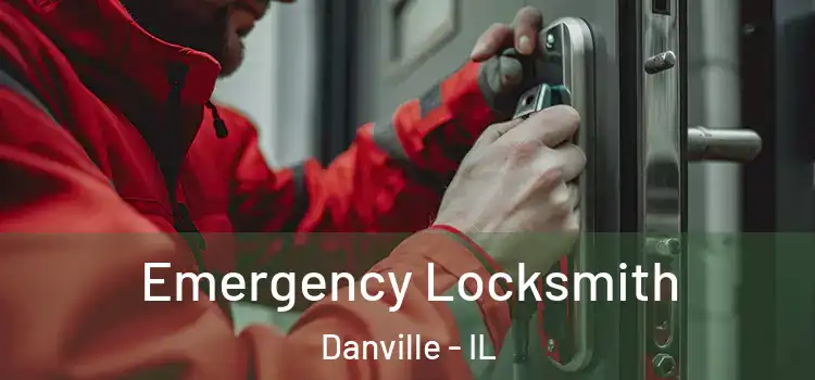 Emergency Locksmith Danville - IL