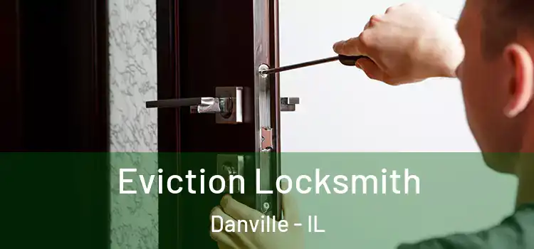 Eviction Locksmith Danville - IL