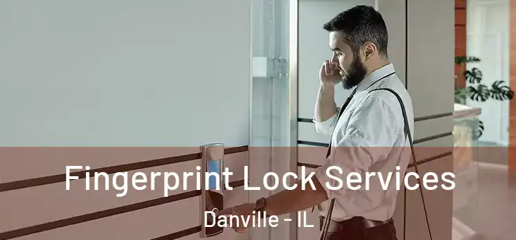 Fingerprint Lock Services Danville - IL