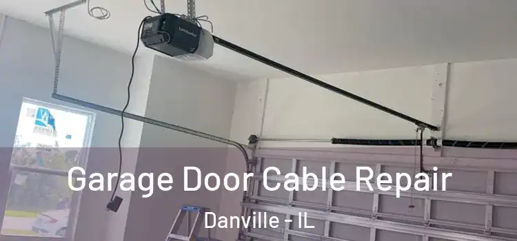  Garage Door Cable Repair Danville - IL