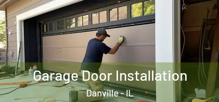  Garage Door Installation Danville - IL