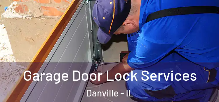 Garage Door Lock Services Danville - IL