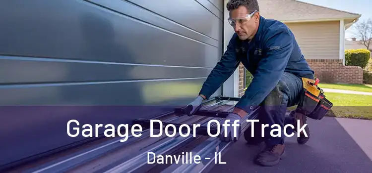  Garage Door Off Track Danville - IL
