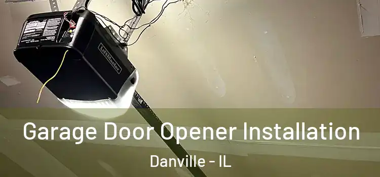  Garage Door Opener Installation Danville - IL