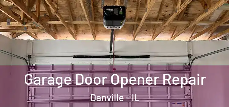  Garage Door Opener Repair Danville - IL