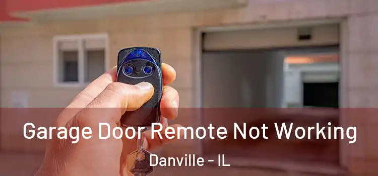  Garage Door Remote Not Working Danville - IL