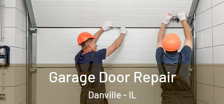  Garage Door Repair Danville - IL