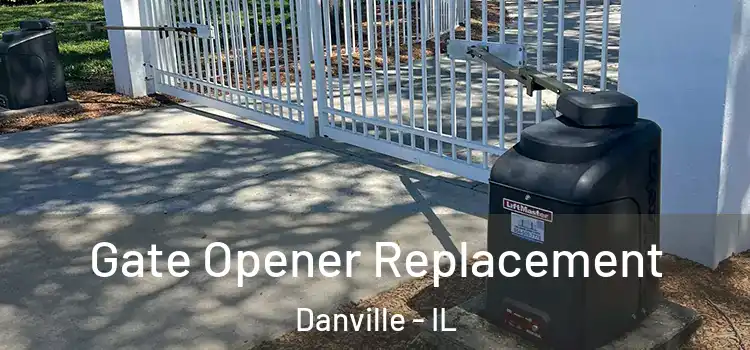 Gate Opener Replacement Danville - IL
