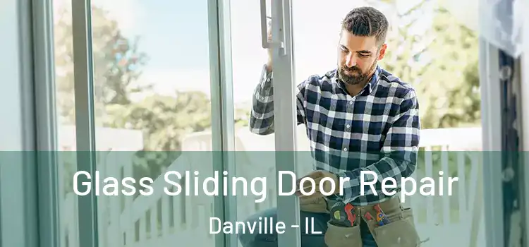 Glass Sliding Door Repair Danville - IL