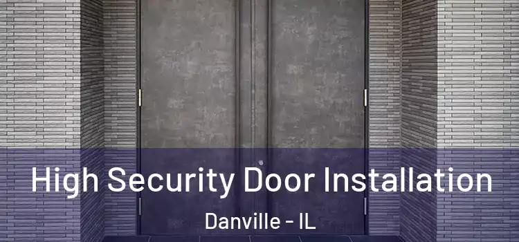 High Security Door Installation Danville - IL