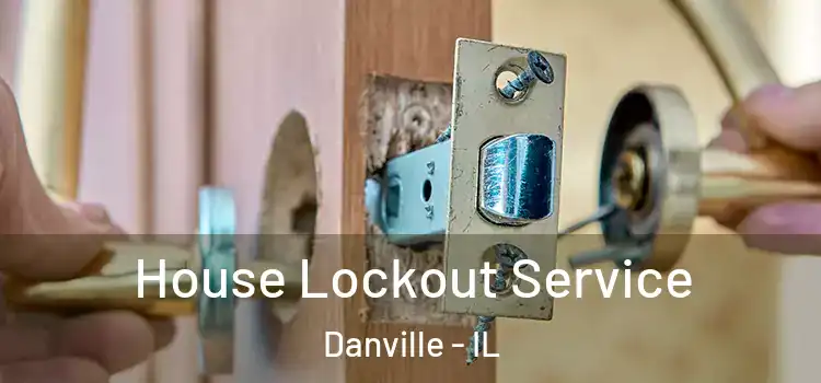 House Lockout Service Danville - IL