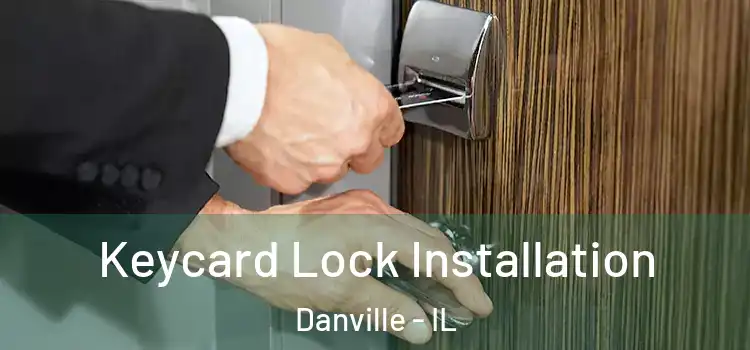 Keycard Lock Installation Danville - IL