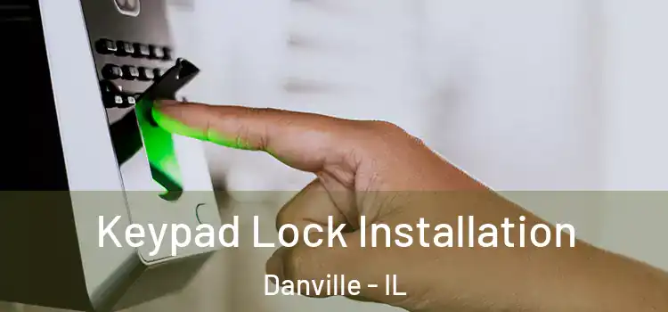 Keypad Lock Installation Danville - IL
