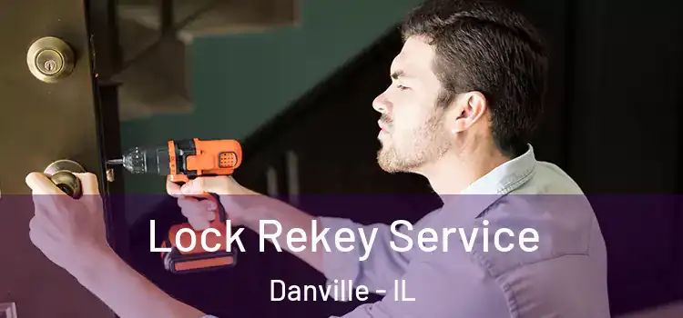 Lock Rekey Service Danville - IL