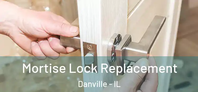 Mortise Lock Replacement Danville - IL