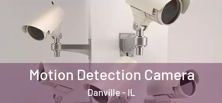  Motion Detection Camera Danville - IL