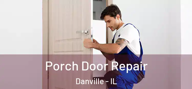  Porch Door Repair Danville - IL