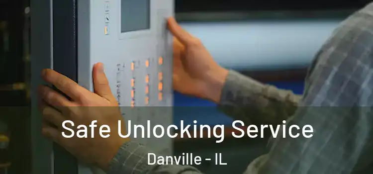 Safe Unlocking Service Danville - IL