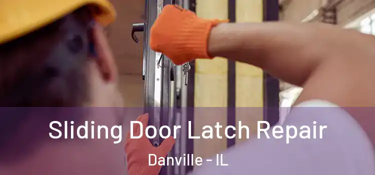 Sliding Door Latch Repair Danville - IL