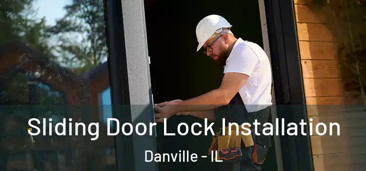 Sliding Door Lock Installation Danville - IL