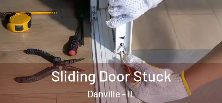 Sliding Door Stuck Danville - IL