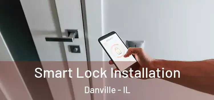 Smart Lock Installation Danville - IL